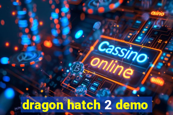 dragon hatch 2 demo